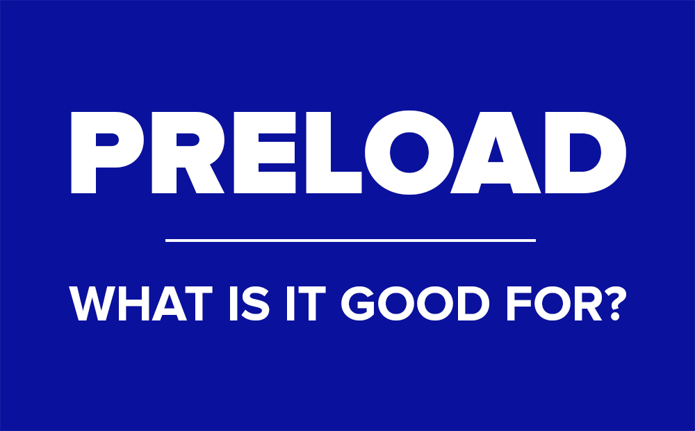 Preload: What is it good for?