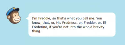Freddie, the cartoon mascot of MailChimp, is a great emotional carrier for humor.