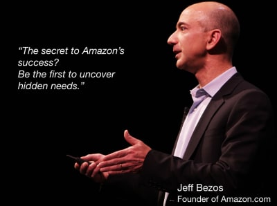 The secret to Amazon’s success? Be the first to uncover hidden needs.