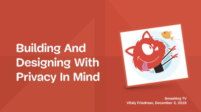 A webinar with co-founder of Smashing Magazine, Vitaly Friedman, on all things Privacy and UX
